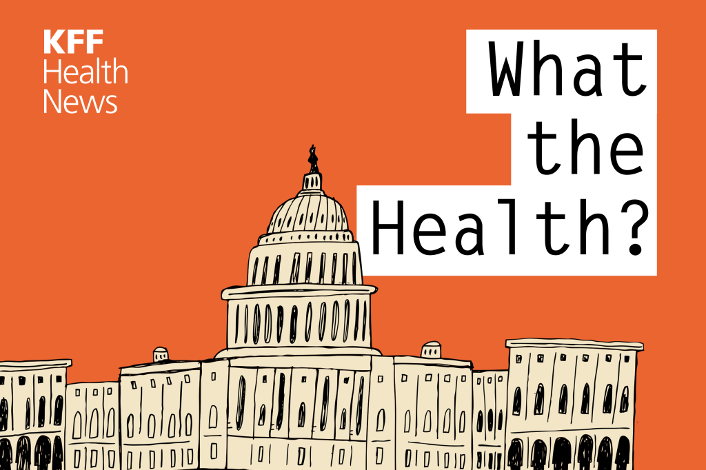 KFF Health News’ ‘What the Health?’: Health Funding in Question in a Speaker-Less Congress