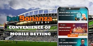 Betting On The Go: Mobile Betting Convenience With Bet Bonanza 