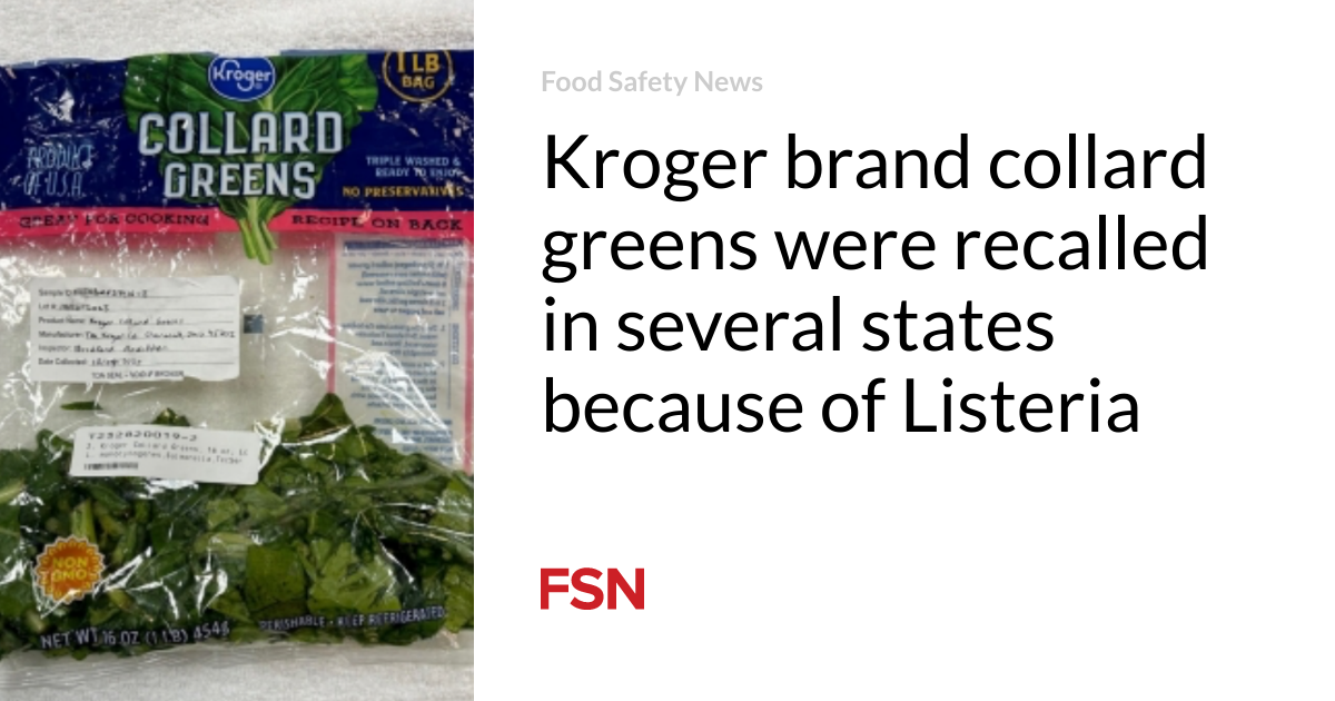 Kroger brand collard greens were recalled in several states because of Listeria