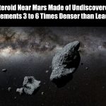 Near Mars Asteroid Made of New Superheavy Elements That are 3 to 6 Times Denser Than Lead