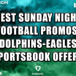 Sunday Night Football Promos: Best Dolphins-Eagles Sportsbook Offers