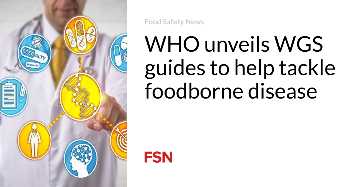 WHO unveils WGS guides to help tackle foodborne disease