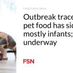 Outbreak traced to pet food has sickened mostly infants; recalls underway