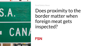 Does proximity to the border matter when foreign meat gets inspected?