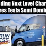 Building Next Level Charging Ensures Tesla Semi Dominance