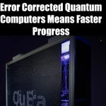 Worldchanging Quantum Computers Means Science and Technology Will Get Better Faster