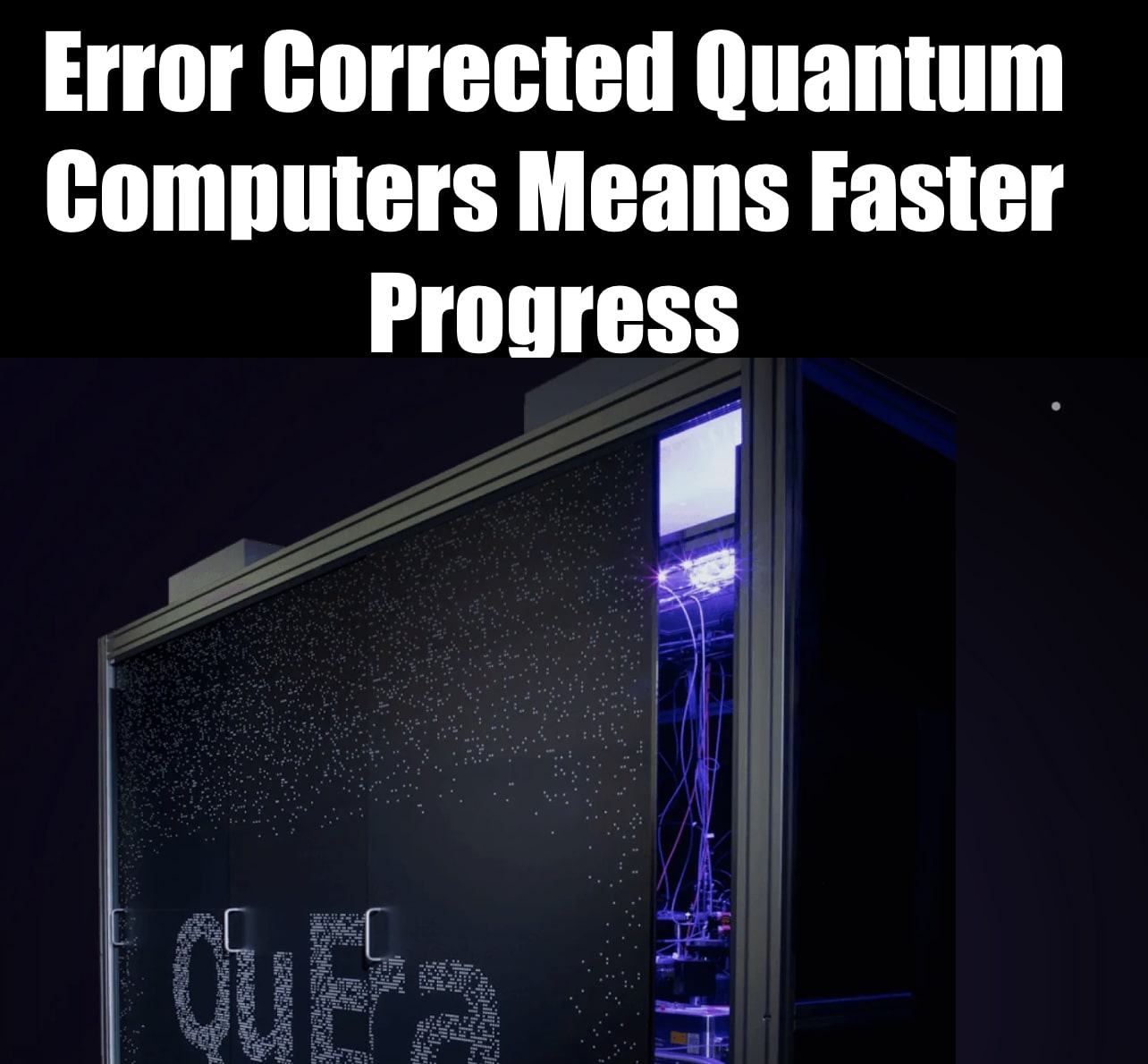 Worldchanging Quantum Computers Means Science and Technology Will Get Better Faster