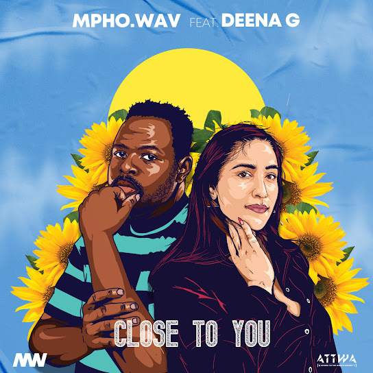 Mpho.Wav – Close To You Ft Deena G