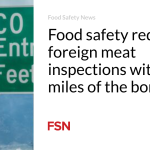 Food safety requires foreign meat inspections within 50 miles of the border