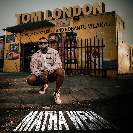 Tom London – Matha Wena Ft Nobantu Vilakazi, Soweto’s Finest & Crush