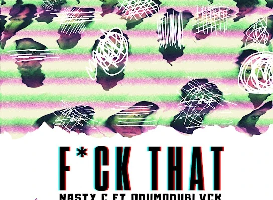 Nasty C Ft. Odumodublvck – Fuck That (Remix)