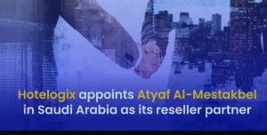 Hotelogix Appoints Atyaf Al&Mestakbel in Saudi Arabia As Its Reseller Partner