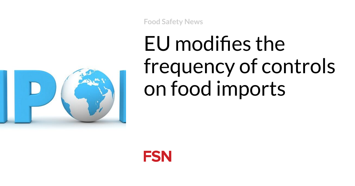 EU modifies the frequency of controls on food imports