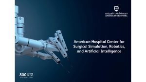 American Hospital Dubai announces surgical simulation, robotics and artificial intelligence center