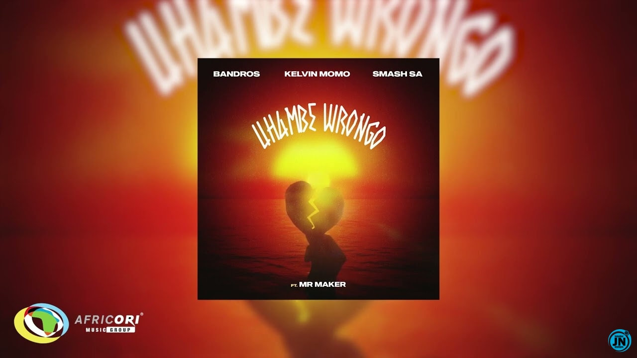 Bandros – Uhambe Wrongo Ft. Kelvin Momo, Smash Sa & Mr Maker