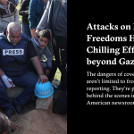 Attacks on Press Freedoms Have Chilling Effects Far beyond Gaza