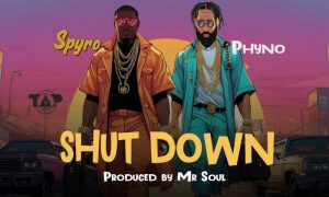 Listen to Spyro & Phyno in New Single “Shutdown”