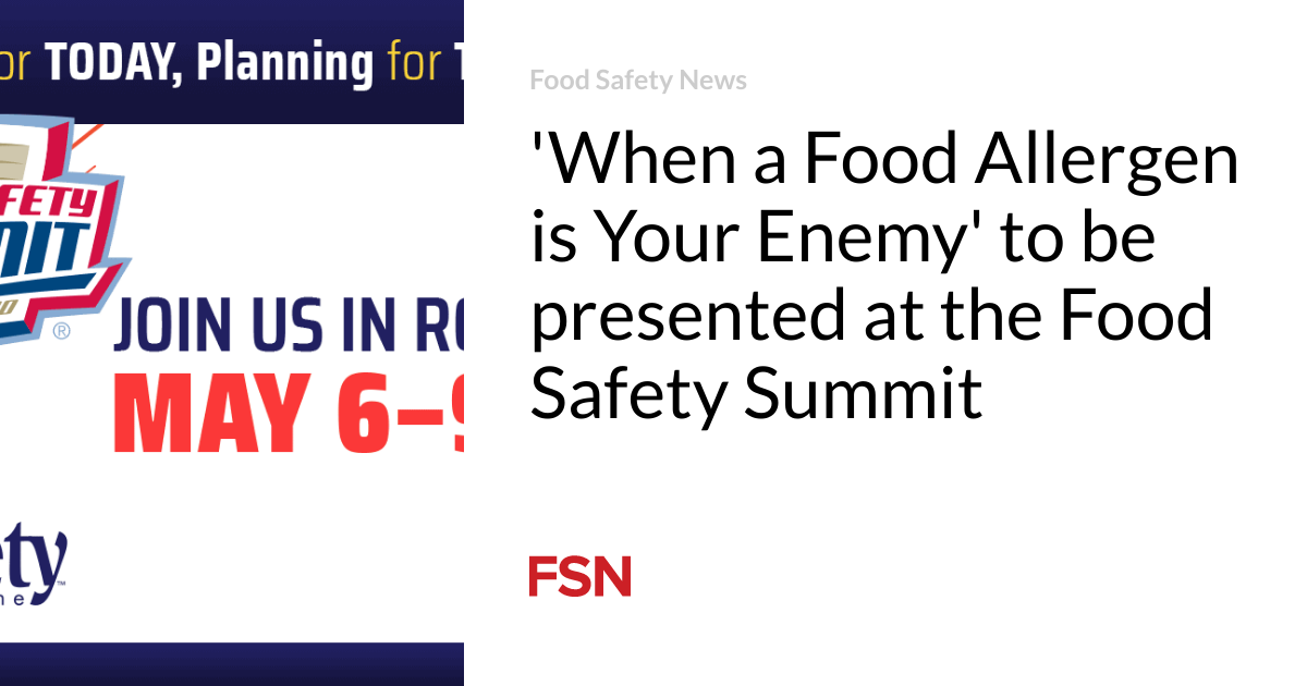 ‘When a Food Allergen is Your Enemy’ to be presented at the Food Safety Summit