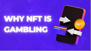 Why NFT is Gambling: Risks and Responsible Gambling Tips