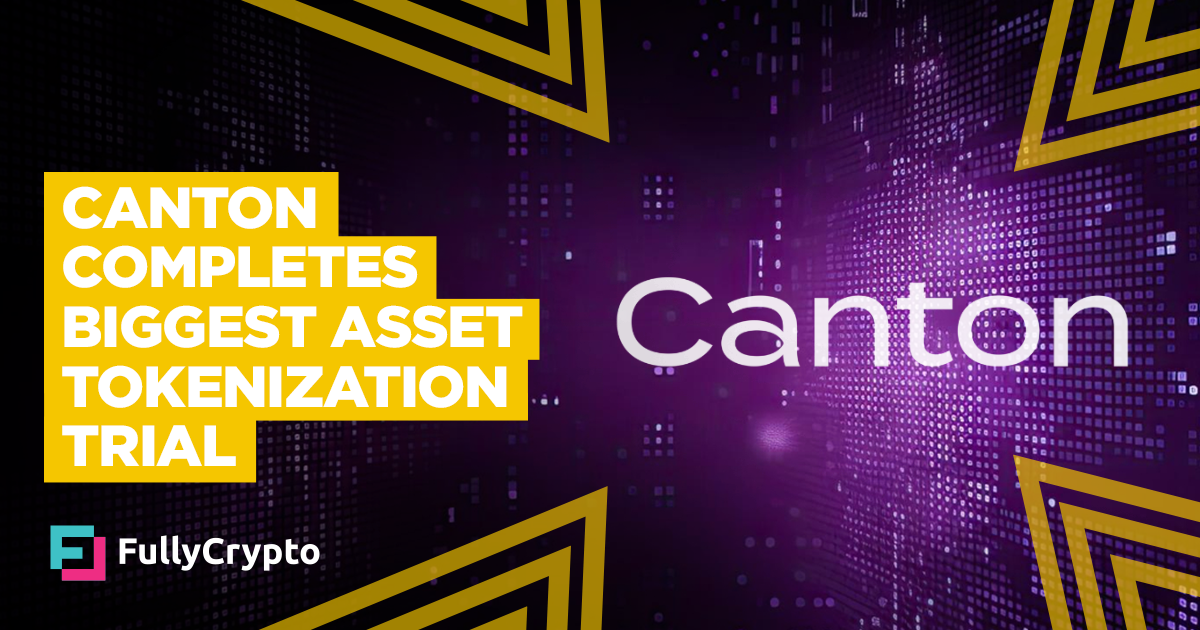 Canton Conducts “Most Comprehensive” Asset Tokenization Trial