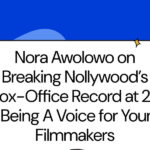Nora Awolowo on Breaking Nollywood’s Box-Office Record at 26 & Being A Voice for Young Filmmakers