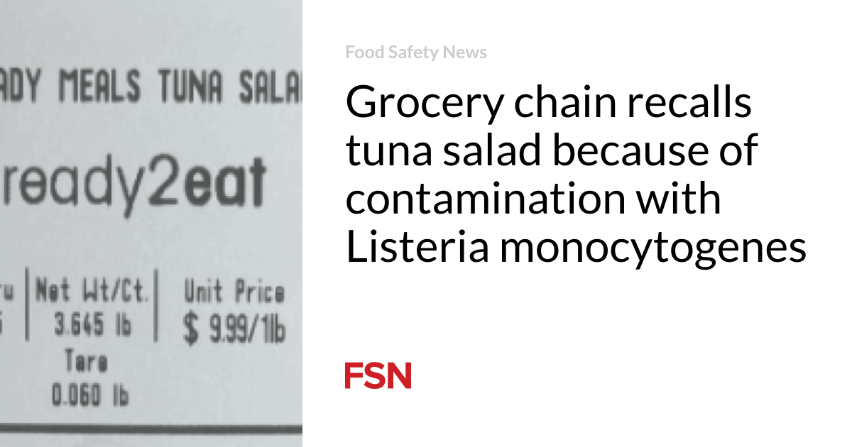 Grocery chain recalls tuna salad because of contamination with Listeria monocytogenes