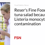 Reser’s Fine Foods recalls tuna salad because of Listeria monocytogenes contamination