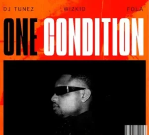 DJ Tunez Ft. Wizkid & Fola – One Condition