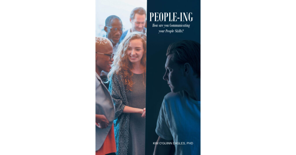 Kim O’Guinn Eagles, PhD’s Newly Released “People-ing” is a Thought-Provoking Exploration of Modern Communication and Interpersonal Dynamics