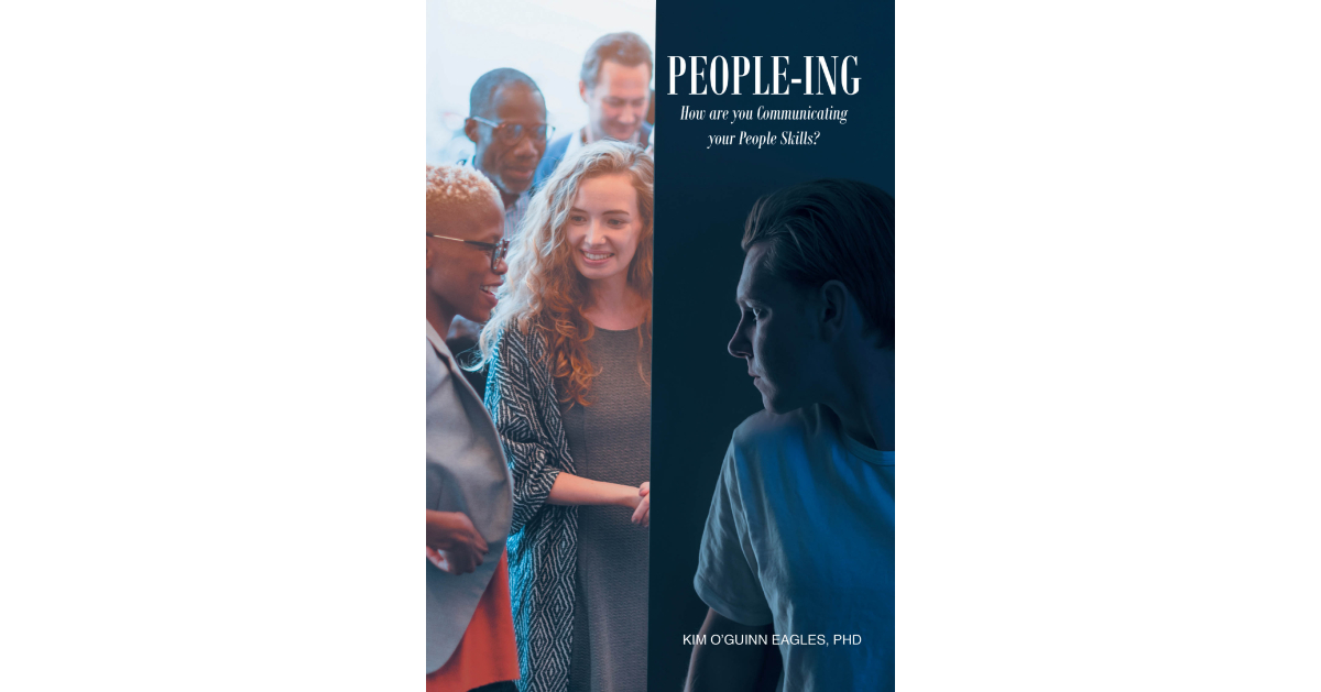 Kim O’Guinn Eagles, PhD’s Newly Released “People-ing” is a Thought-Provoking Exploration of Modern Communication and Interpersonal Dynamics