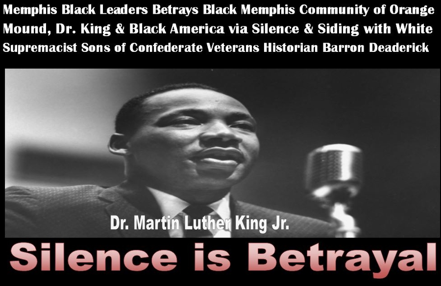 Memphis Black Leaders Betrays Black Memphis Community of Orange Mound, Dr. King and Black America via Silence & siding with White Supremacist Sons of Confederate Veterans historian Barron Deaderick