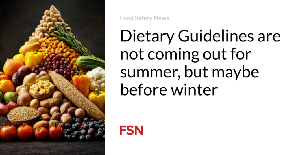 Dietary Guidelines are not coming out for summer, but maybe before winter