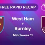 Rapid Recap | MW11: West Ham vs Burnley