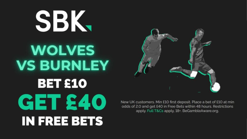 Wolves vs Burnley: Net £40 in free bets ahead of Premier League six-pointer