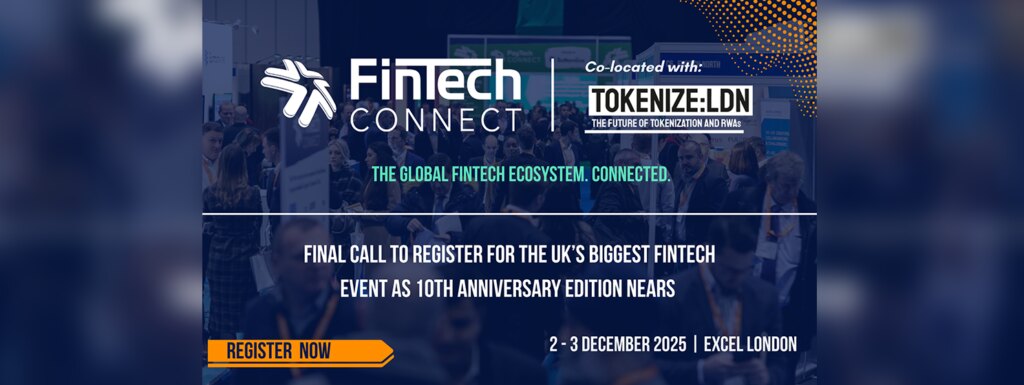 FinTech Connect 2025: Final call to register for the UK’s biggest fintech event as 10th anniversary edition nears