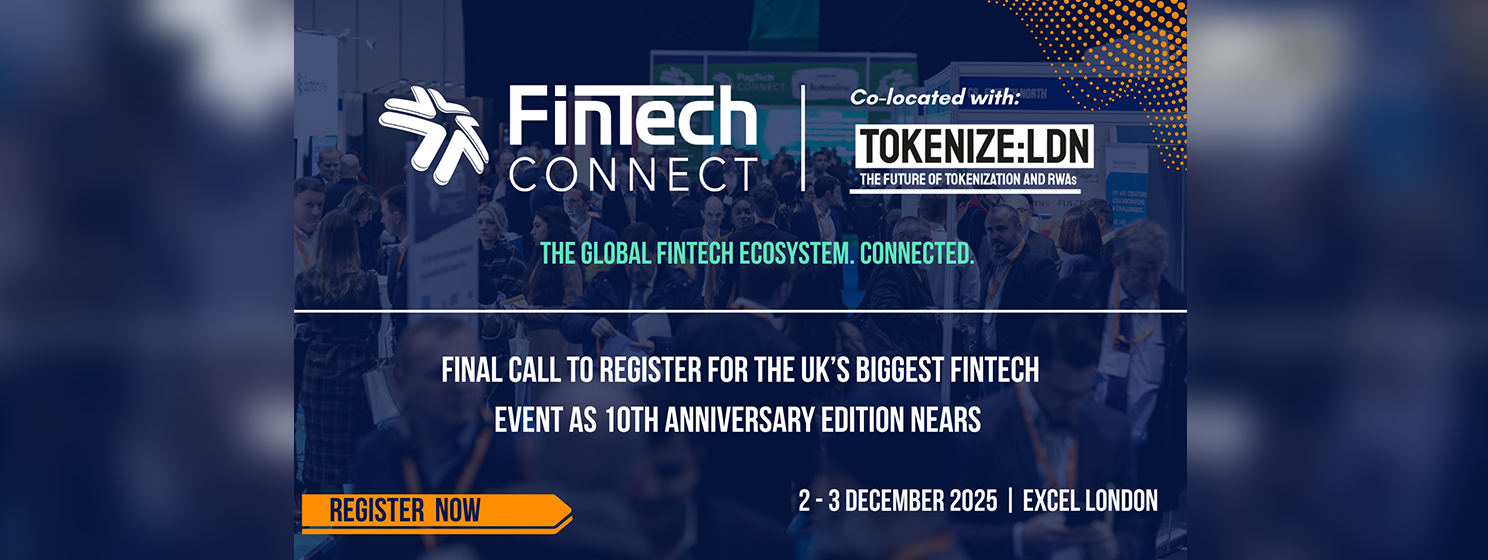 FinTech Connect 2025: Final call to register for the UK’s biggest fintech event as 10th anniversary edition nears