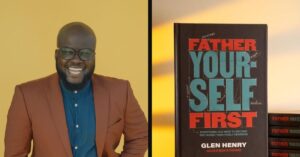 Glen Henry on Why Fatherhood Begins with Fathering Yourself First