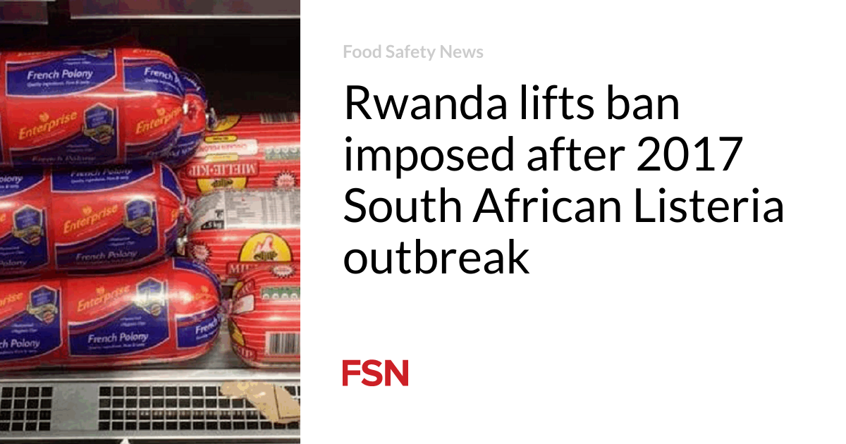 Rwanda lifts ban imposed after 2017 South African Listeria outbreak