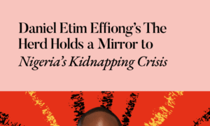 Daniel Etim Effiong’s The Herd Holds a Mirror to Nigeria’s Kidnapping Crisis