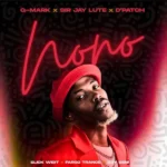 Q-Mark – NONO ft Sir Jay Lute, D’Patch, Slick Widit, Fargo Trance & DJY SENI