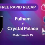 Rapid Recap | MW15: Fulham vs Crystal Palace