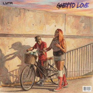 Lyta – Ghetto Love ft. Dj Orla