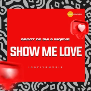 Groot De Shi – SHOW ME LOVE ft InQfive