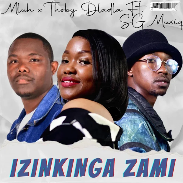 Mluh – Izinkinga Zami Ft Thoby Dladla & SG MusiQ