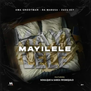Ama Grootman – Mayilele Ft Da Mabusa, Zuzu Key, SoulQue & Sabza Womqulo