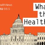 What the Health? From KFF Health News: RFK Jr.’s Very Bad Week