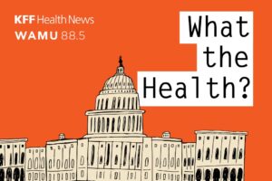 What the Health? From KFF Health News: RFK Jr.’s Very Bad Week