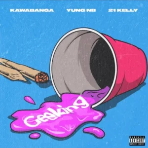 Kawabanga – Geeking Ft. Yung NB & 21 Kelly