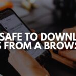 Is It Safe to Download Apps from a Browser?
