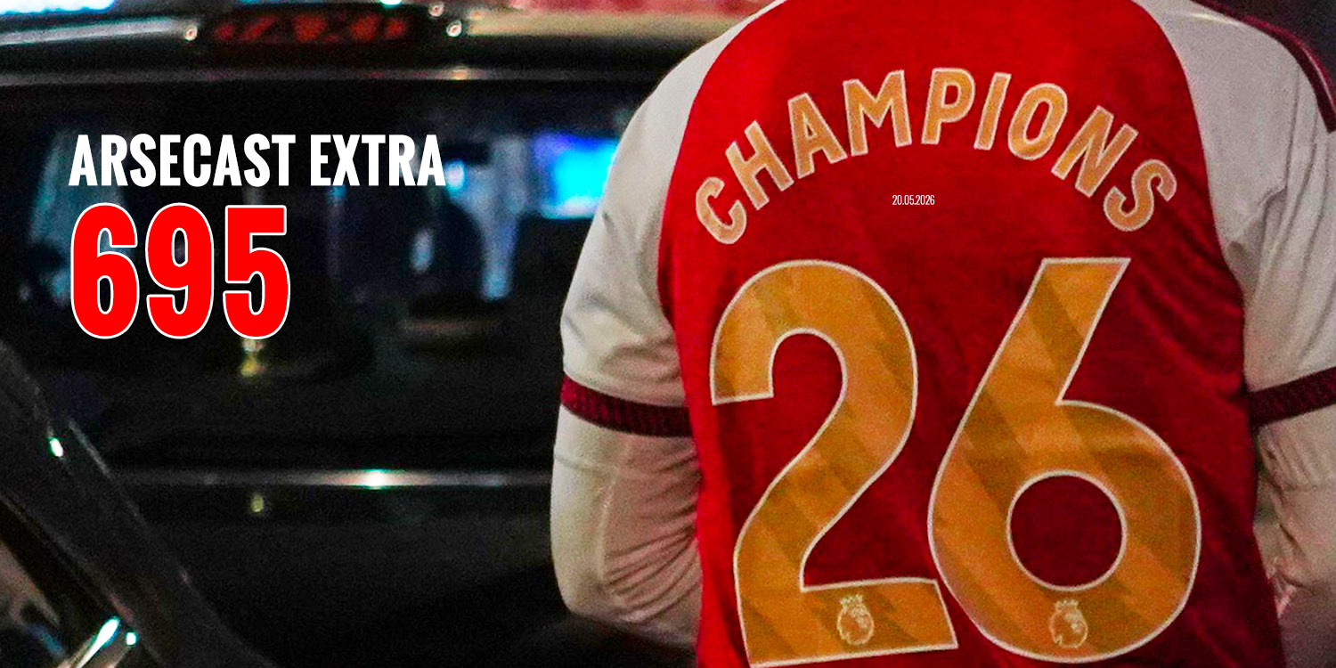 Arsecast Extra Episode 695 – 20.05.2026 🏆